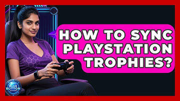 How To Sync PlayStation Trophies? - Blue Button Gaming