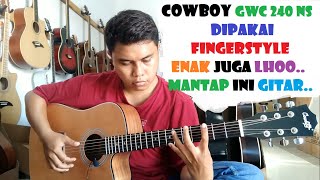 Download Lagu Coba Fingerstyle pakai Cowboy GWC 240 NS, Enak juga gitar cowboy untuk Fingerstyle, empuk dijari