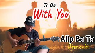 To Be With You - Mr Big | Cover by Alip Ba Ta