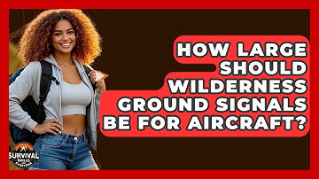 How Large Should Wilderness Ground Signals Be For Aircraft? - Survival Skills for Everyone