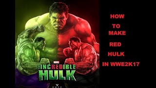 HOW TO MAKE  RED HULK IN WWE 2K17[NO CUSTOM LOGO MODE]