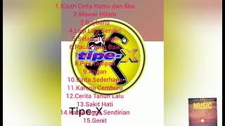 TIPE -X || Kumpulan lagu Terbaik