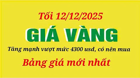 Giá vàng hôm nay 9999 tối 11/12/2025- GIÁ VÀNG NHẪN 9999- Bảng giá vàng sjc, 24k 18k