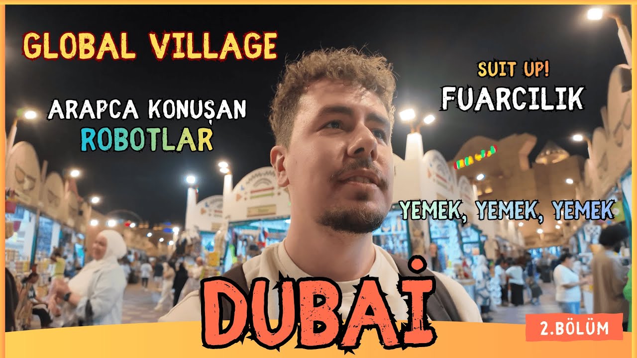 Dubai Global Village, Arapça Konuşan Robotlar ve Tabii Ki Yemek! | Bölüm 2