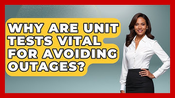 Why Are Unit Tests Vital For Avoiding Outages? - Learn To Troubleshoot