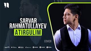 Sarvar Rahmatullayev - Atirgulim (cover version)