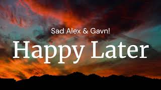 Happy Later - Sad Alex & Gavn! / FULL SONG LYRICS