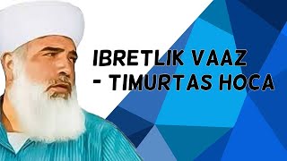 İbretlik Vaaz -Timurtaş Hoca-