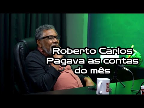 Roberto Carlos pagava as contas do mês!