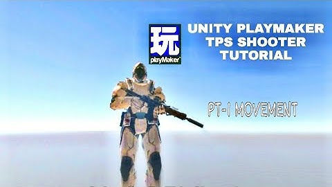 UNITY PLAYMAKER TPS SHOOTER TUTORIAL PT-1 MOVEMENT