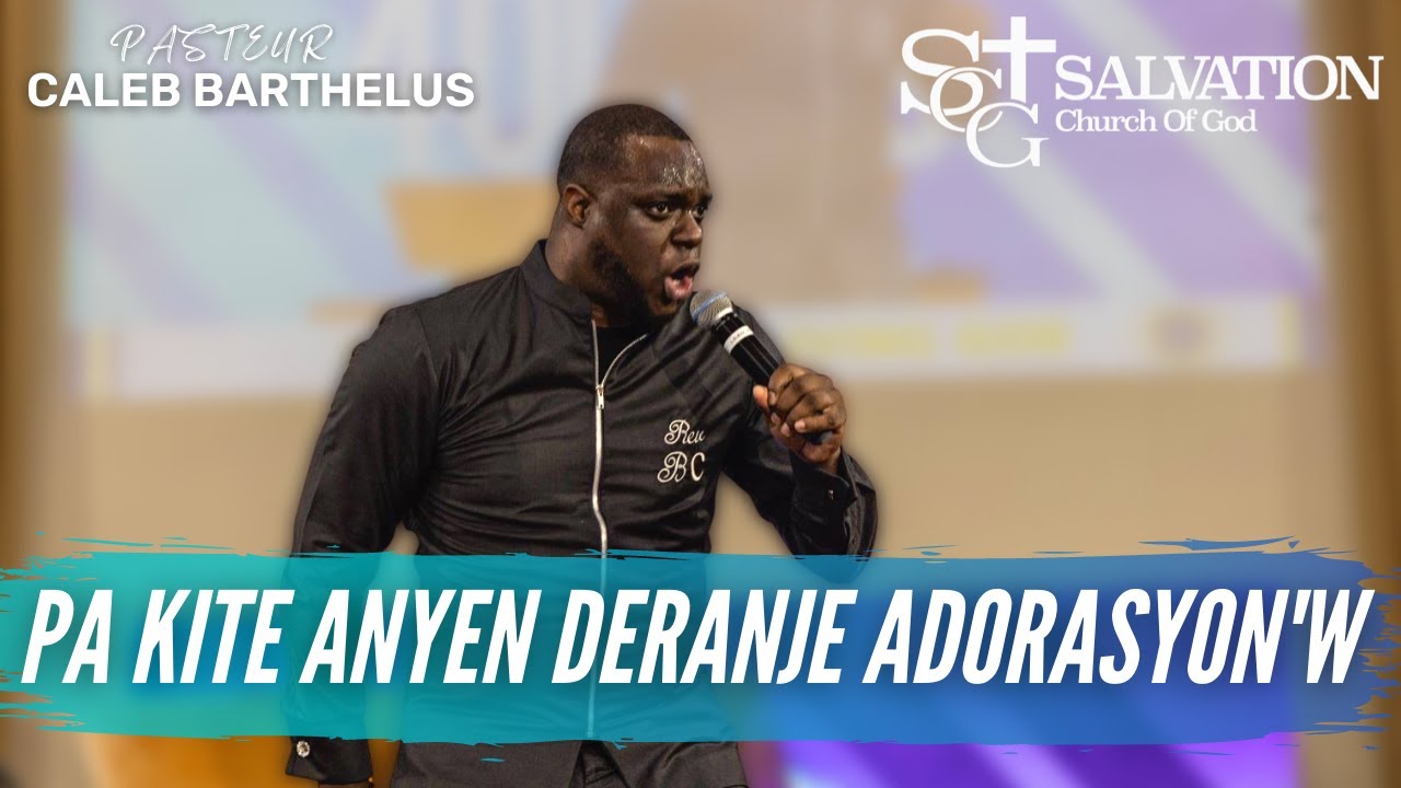 Pa kite anyen deranje adorasyon'w | Pasteur Caleb Barthélus