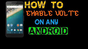 How to Enable volte in Any Android