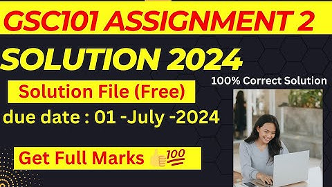 Gsc101 Assignment 2 solution 2024 | gsc101 assignment 2 spring 2024