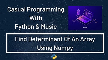 Casual Programming With Python & Music : Find Determinant Of An Array Using Numpy