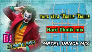 yala yala balle balle Dj song || Matal Dance Mix || Mix By Dj Nantu Babu.mp3