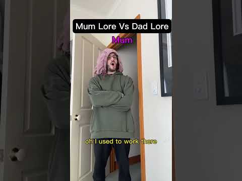 Mum Lore Vs Dad Lore