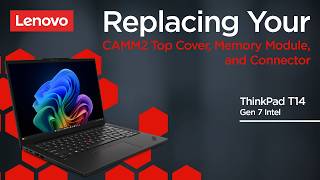 Replacing Your CAMM2 Top Cover, Memory Module, and Connector | ThinkPad T14 Gen 7 Intel