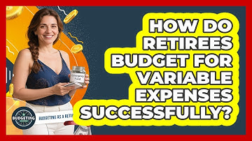 How Do Retirees Budget For Variable Expenses Successfully? - Budgeting as a Retiree