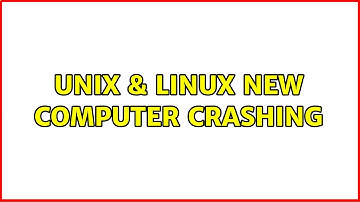 Unix & Linux: New computer crashing (3 Solutions!!)