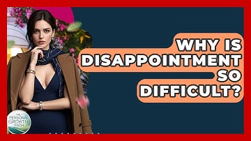Why Is Disappointment So Difficult? - The Personal Growth Path