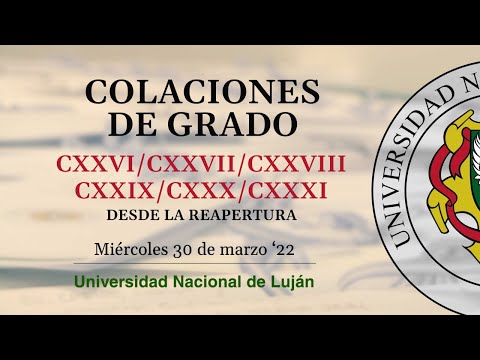 Colación de grado CXXVI a CXXXI - Universidad Nacional de Luján 2022