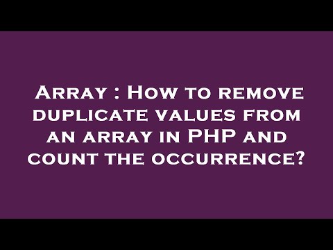 Array : How to remove duplicate values from an array in PHP and count the occurrence?