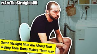 Fellas... is it gay to wipe? 😳 | r/AreTheStraightsOK