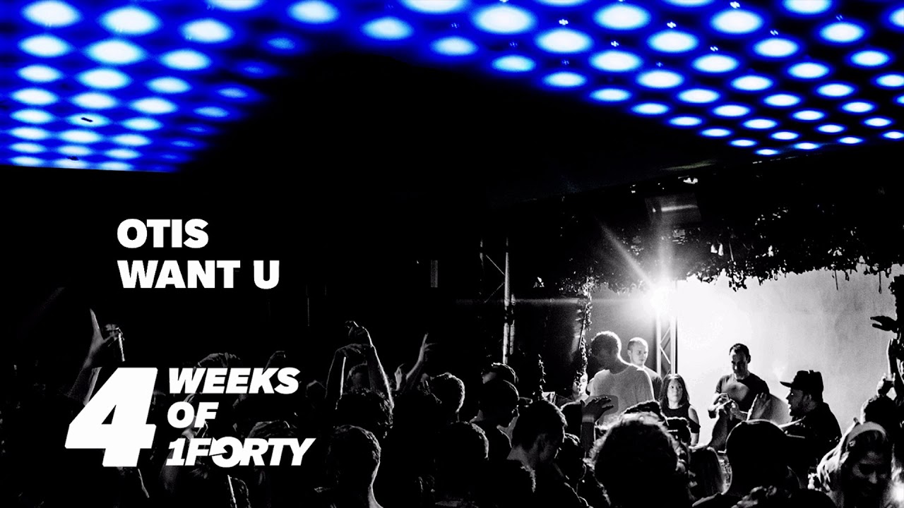 Watch 4 Weeks Of 1Forty: OTIS - Want U (Free Download) on YouTube Watch 4 Weeks Of 1Forty: OTIS - Want U (Free Download) on YouTube