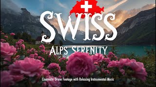 Swiss Alps Serenity 🌄 | Cinematic Drone Footage with Relaxing Instrumental Music