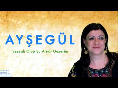 Ayşegül - Seyyah Olup Şu Alemi Gezerim [ Güzelleme 2 © 1995 Kalan Müzik ]