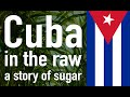 Cuba in the Raw: A Story of Sugar (FULL)