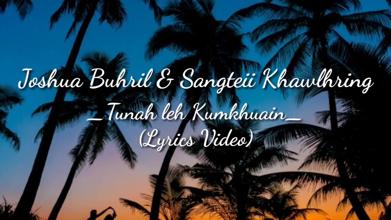 Joshua Buhril  Sangteii Khawlhring   Tunah leh Kumkhuain Lyrics video   Mizo hla thar 2019