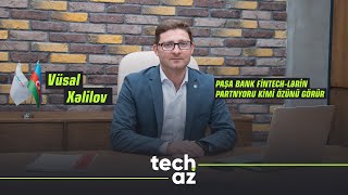 Vüsal Xəlilov Paşa Bank Fintech-Lərin Partnyoru Kimi Özünü Görür