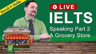 IELTS Live Class Recording -  Band 9 Speaking Part 2 about Grocery Store