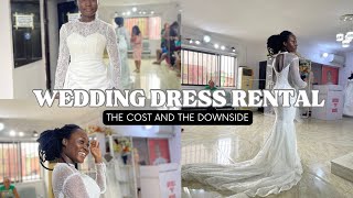 RENTING A WEDDING DRESS IN LAGOS, THE COST AND DOWNSIDE || MY FREE WEDDING DRESS