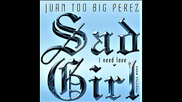 Juan Too Big Perez Sad Girl Vol 1 Freestyle Mix