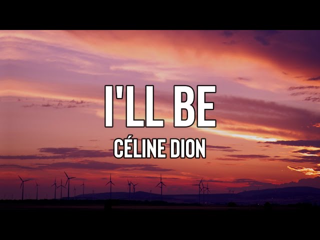 @CelineDion  - I'll Be (Lyrics) | You are a wildfire and I wanna be your oxygen class=