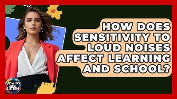 How Does Sensitivity To Loud Noises Affect Learning And School? - Answers About Autism