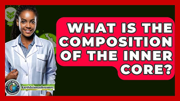 What Is the Composition of the Inner Core? - Earth Science Answers