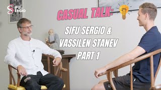 Casual Talk: Sifu Sergio & Vassilen Stanev Part 1