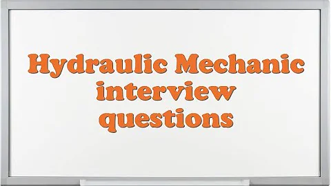 Hydraulic Mechanic interview questions