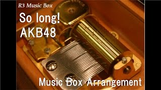 So long!/AKB48 [Music Box]