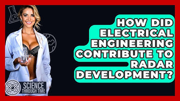 How Did Electrical Engineering Contribute To Radar Development? - Science Through Time