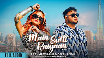 Main Sutti Raiyaan (Full Audio)|Rashmeet Kaur|Deep Jandu|New Punjabi Song |Latest Punjabi Songs 2024
