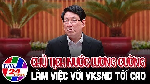 Chủ tịch nước Lương Cường làm việc với VKSND Tối cao