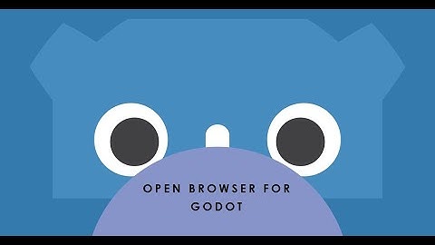 How to Open Browser for Godot Game Engine to Display a WebPage