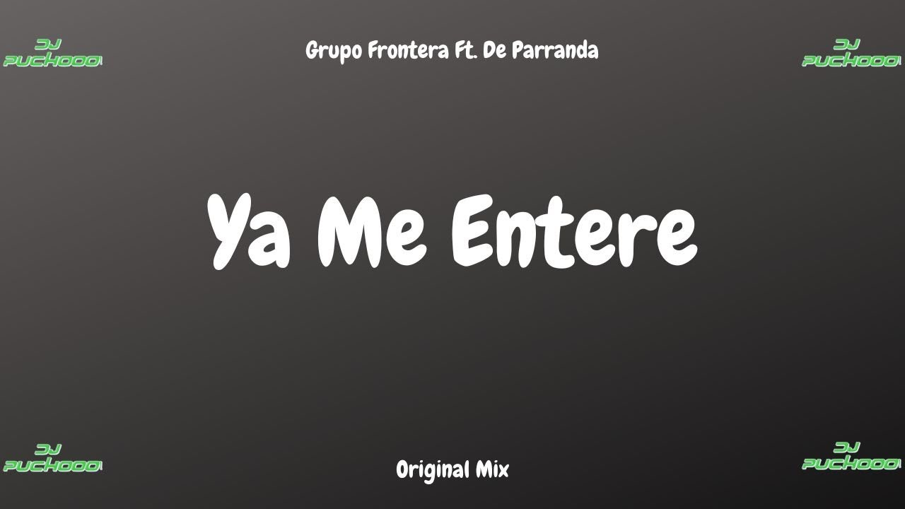 Grupo Frontera Ft. De Parranda Ya Me Entere Original Mix