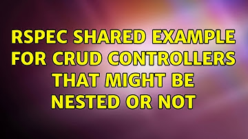 RSpec shared example for CRUD Controllers that might be nested or not