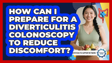 How Can I Prepare For A Diverticulitis Colonoscopy To Reduce Discomfort?