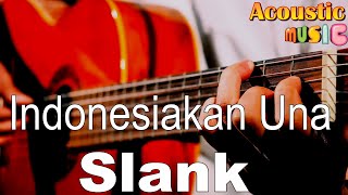 Slank - Indonesiakan Una - Akustik Karaoke